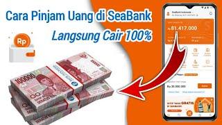 Cara Pinjam Uang di SeaBank || Cepat dan Mudah Langsung Cair 100%