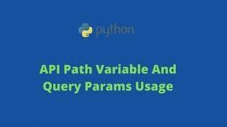 PYTHON | FLASK API | QUERY PARAMS AND PATH VARIABLES