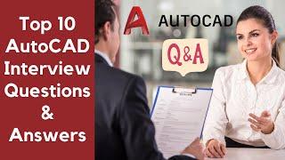 Top 10 AutoCAD Interview Questions & Answers
