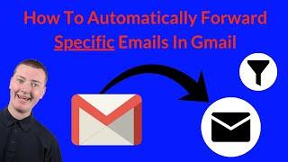 How To Automatically Forward Specific Emails In Gmail