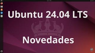 Ubuntu 24.04 LTS - Novedades y cambios a tener en cuenta