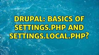 Drupal: basics of settings.php and settings.local.php?