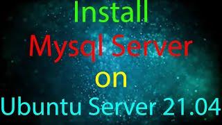 How To Install the MySql Server on Ubuntu Server 21 04