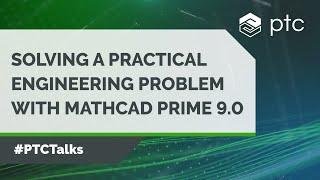 Solving a Practical Engineering Problem with Mathcad Prime 9.0 | #PTCTalks