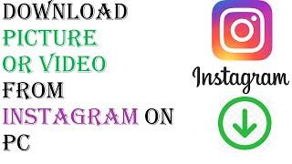 How to Download Instagram Pictures or Videos on PC