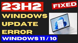 Windows 11 Update 23H2 not Showing or Updating Fixed