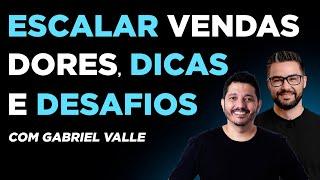 Como Escalar Vendas no Ecommerce:  Dicas, Dores e Desafios. Com @GabrielValle