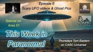 This Week in Paranormal Ep 6 (Scary Ghost Clips, Area 51, & Scary UFO Clips-Full Episode)