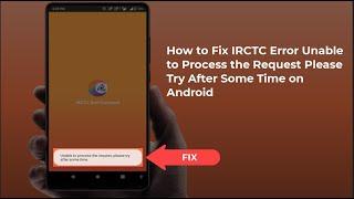 How to Fix Unable to Process the Request Please try after Some Time IRCTC Error