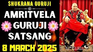 GURUJI AMRITVELA || 8 MARCH 2025 || SATURDAYJAI GURU JISHUKRANA GURUJI |GURUJI PARIVAAR LOVERS