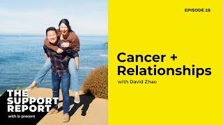 E28: Cancer and Relationships with David Zhao | The Support Report with b-present