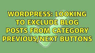 Wordpress: Looking to exclude blog posts from category Previous/Next buttons (2 Solutions!!)