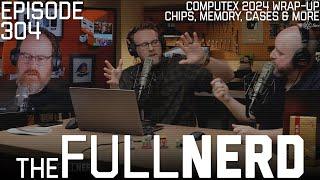 Computex 2024 Wrap-Up: Chips, Memory, Cases & More | The Full Nerd ep. 304