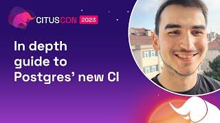 In depth guide to Postgres’ new CI | Citus Con: An Event for Postgres 2023