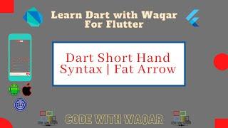 18. Learn Dart with Waqar: Dart Short Hand Syntax | Fat Arrow