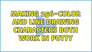 Making 256-color AND Line drawing characters both work in PuTTY (2 Solutions!!)