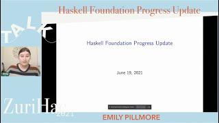 Emily Pillmore: Haskell Foundation Progress Update @ZuriHac21