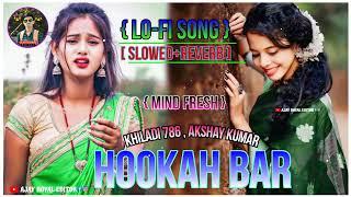 hookah Bar lo-fi song | #slowedandreverb hindi song old #akshaykumar #hindisong #lofisong #oldsong