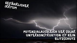 Gefährlicher Irrtum Potenzialausgleich  der Solar Unterkonstruktion ist kein Blitzschutz fürs Haus!