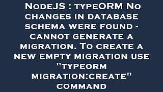 NodeJS : typeORM No changes in database schema were found - cannot generate a migration. To create a