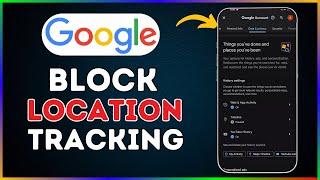 How to Block Google Location Tracking on Mobile - 2024