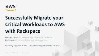 Successfully Migrate Your Critical Workloads to AWS with Rackspace