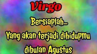  Virgo  Bersiaplah...Yang akan terjadi dihidupmu dibulan Agustus 