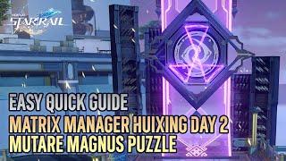 Day 2 MUTARE MAGNUS Puzzle solution guide, Matrix Manager Huixing challenge【Honkai: Star Rail】