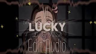 Lucky Lucky Twice Edit Audio V1 (Original) (Taking Requests!)