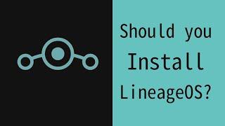 Should you install LineageOS? (or another custom ROM)