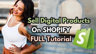 How To Sell Digital Products On Shopify  | FULL TUTORIAL  | Passive Income | FREE COURSE