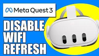 How To Disable WiFi Refresh On Meta Quest 3