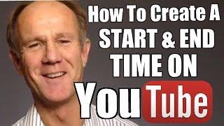 How To Create A Start and End Time On YouTube