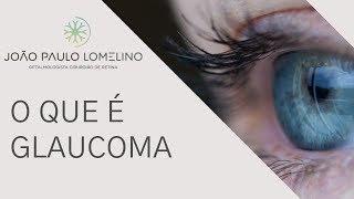 O que é Glaucoma Dr. João Paulo Lomelino