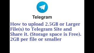 How to Upload 36GB or Larger to Telegram Site and share it with People