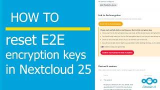 How to reset End to end encryption key in Nextcloud 25