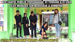 BOS CANTIK PEMILIK PERUSAHAAN DI USIR OLEH MANAGER SOK SOMBONG SETELAH TERUNGKAP MEREKA SYOK & MALU