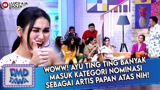 WOWW! AYU TING TING BANYAK MASUK KATEGORI NOMINASI SEBAGAI ARTIS PAPAN ATAS NIH! - DMD TAWA