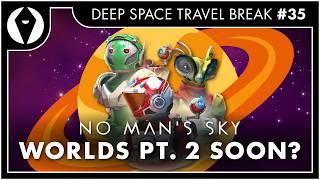 Wait, is No Man's Sky Worlds Part 2 Almost Here?? | Deep Space Travel Break Ep. 35