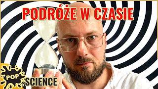 O podróżach w czasie na poważnie - POP Science #26