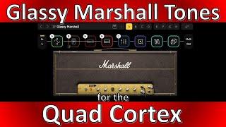 "Glassy" Marshall Plexi Tones on the Quad Cortex