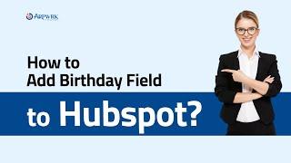 How to Add Birthday Field to HubSpot? (Best Way)