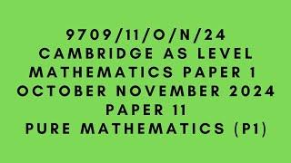 AS LEVEL PURE MATHEMATICS 9709 (P1) PAPER 1 | OCTOBER/NOVEMBER 2024 | PAPER 11 | 9709/11/O/N/24