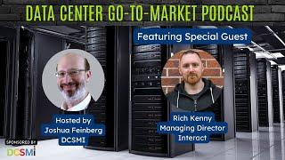 Ep. #36 Rich Kenny, Managing Director of Interact | Data Center Go-to-Market Podcast