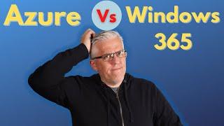Azure vs Windows 365 - what should you use?