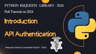 Introduction to API Authentication | Python requests library | Complete Requests Series 2024 - 1