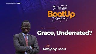 Day 7 || Grace; Underrate? || Anthony Lodu || BootUp Devotion 2024