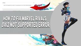 How To Fix Marvel Rivals DX12 Not Supported Error (Marvel Rivals DirectX 12 Error)