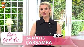 Esra Erol'da 24 Mayıs 2023 | Tek Parça