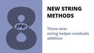 Php 8 - Three New String Helper Methods